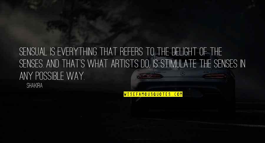 Sensual Delight Quotes By Shakira: Sensual is everything that refers to the delight
