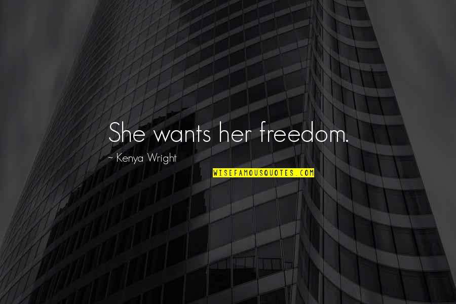 Sensual Love Quotes By Kenya Wright: She wants her freedom.