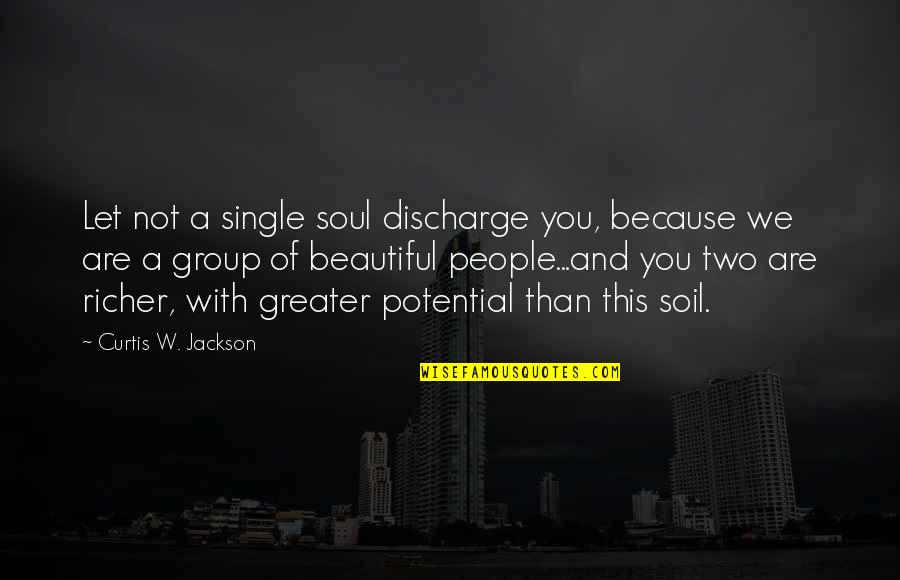 Sensualities Quotes By Curtis W. Jackson: Let not a single soul discharge you, because