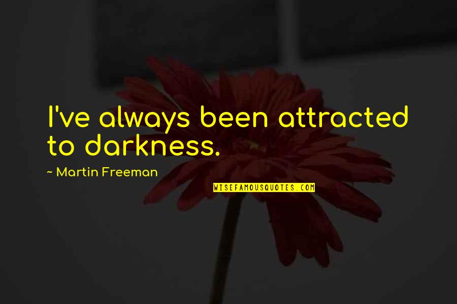 Sensualities Quotes By Martin Freeman: I've always been attracted to darkness.