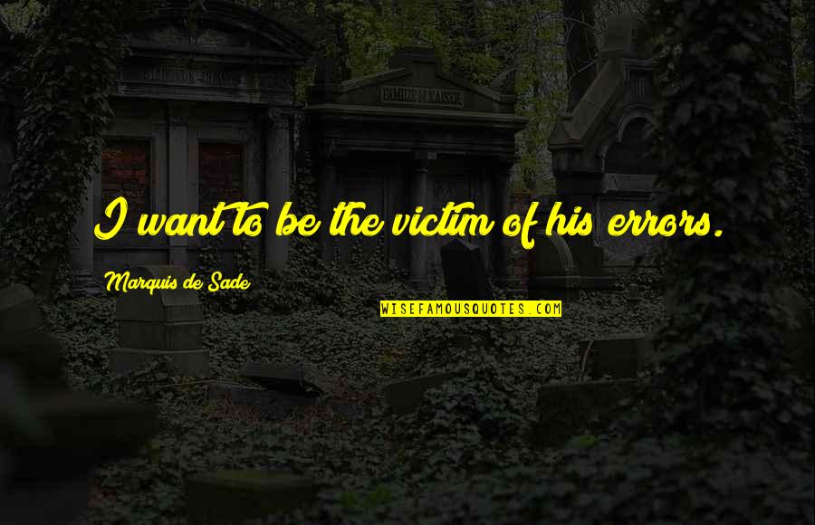 Sensuality Best Quotes By Marquis De Sade: I want to be the victim of his