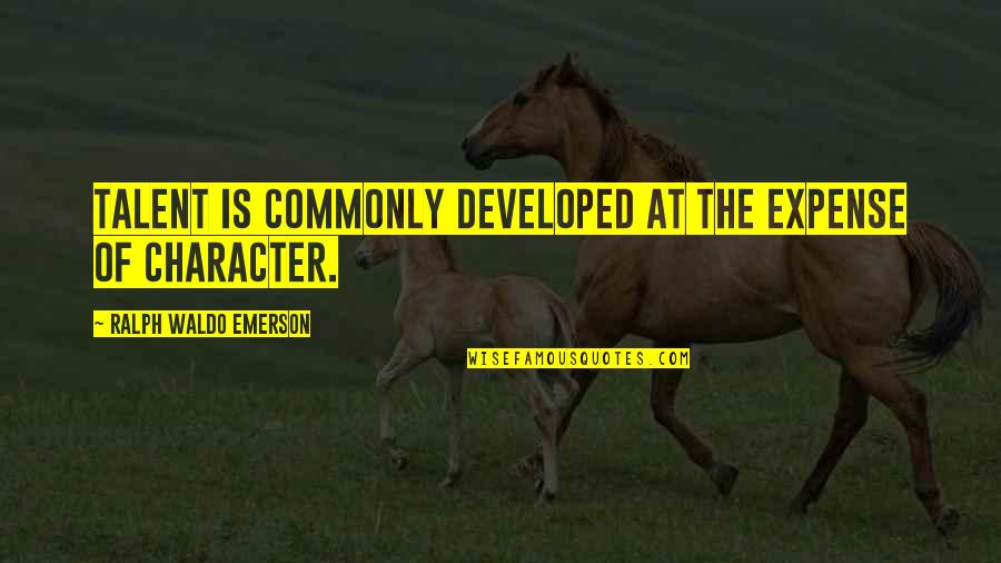 Sensuality Best Quotes By Ralph Waldo Emerson: Talent is commonly developed at the expense of