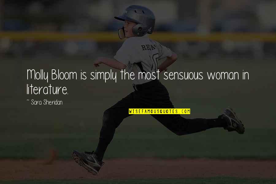 Sensuality Best Quotes By Sara Sheridan: Molly Bloom is simply the most sensuous woman