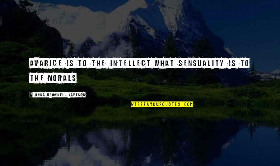 Sensuality Quotes By Anna Brownell Jameson: Avarice is to the intellect what sensuality is Sensuality Quotes By Anna Brownell Jameson: Avarice is to the intellect what sensuality is