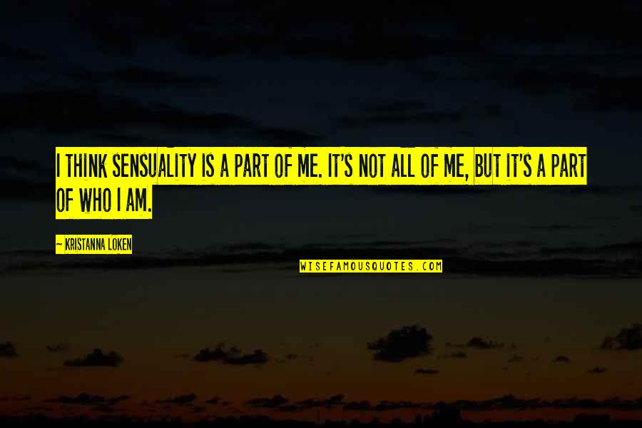 Sensuality Quotes By Kristanna Loken: I think sensuality is a part of me. Sensuality Quotes By Kristanna Loken: I think sensuality is a part of me.