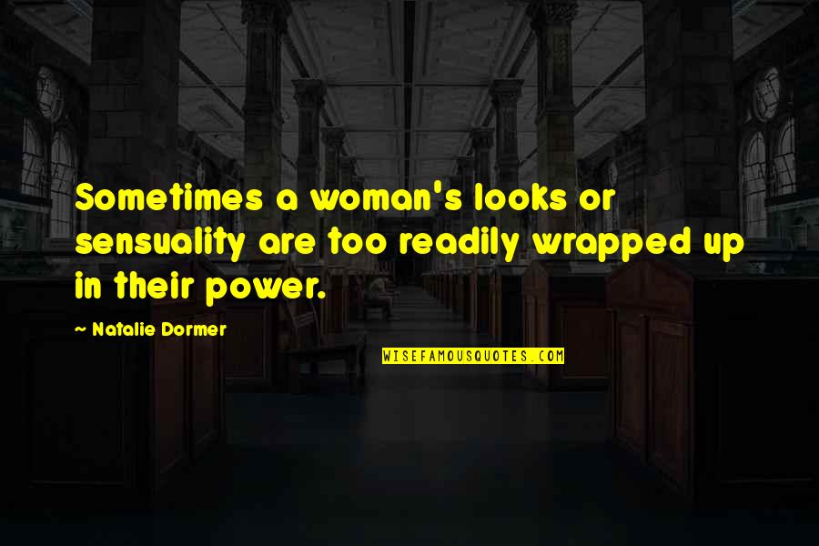 Sensuality Quotes By Natalie Dormer: Sometimes a woman's looks or sensuality are too