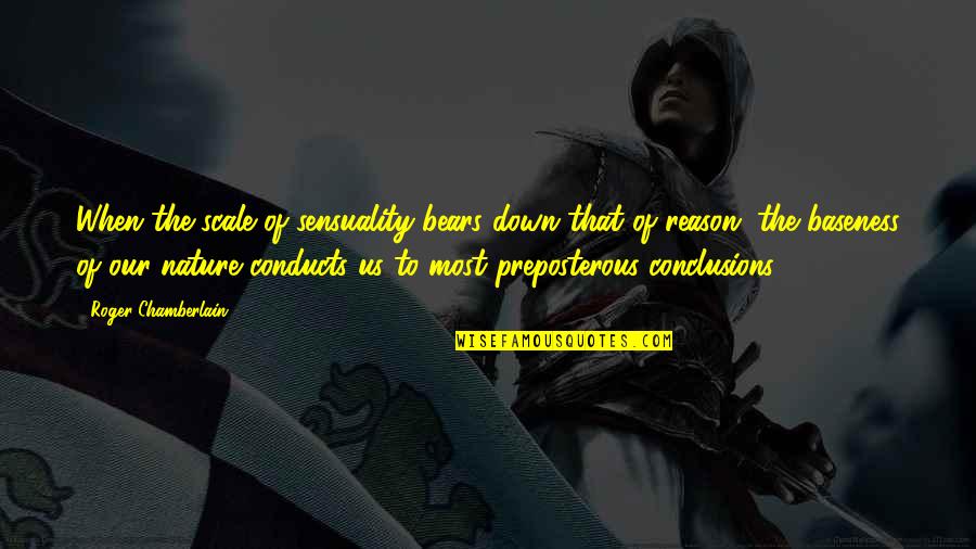 Sensuality Quotes By Roger Chamberlain: When the scale of sensuality bears down that Sensuality Quotes By Roger Chamberlain: When the scale of sensuality bears down that