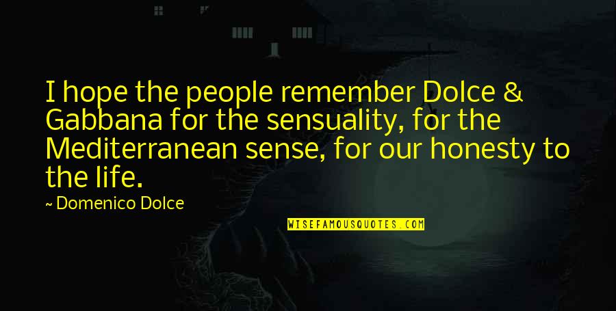 Sensuality's Quotes By Domenico Dolce: I hope the people remember Dolce & Gabbana