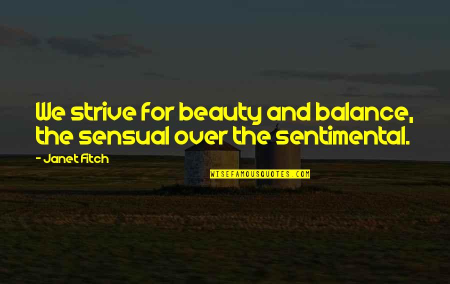 Sensuality's Quotes By Janet Fitch: We strive for beauty and balance, the sensual