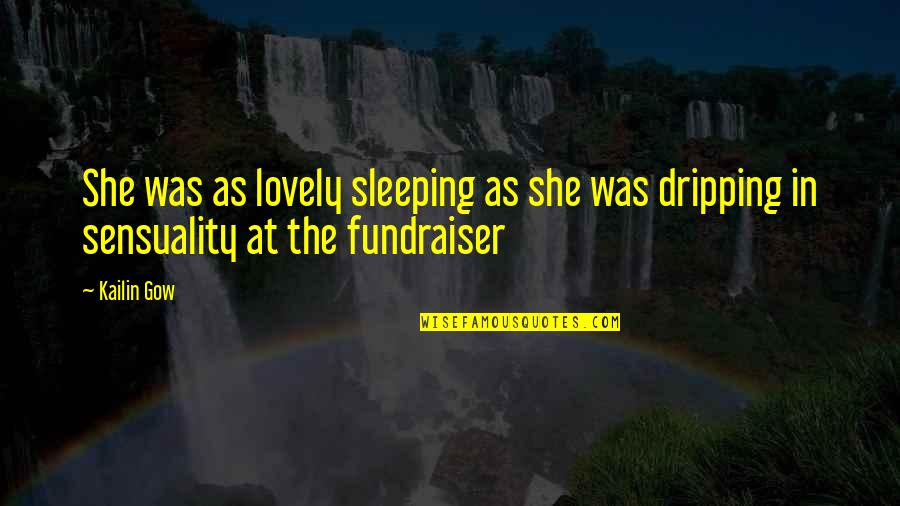 Sensuality's Quotes By Kailin Gow: She was as lovely sleeping as she was