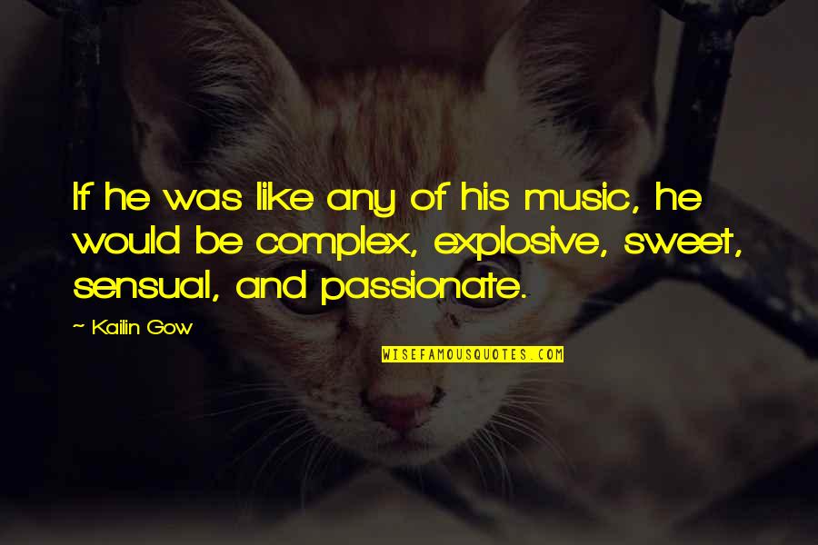 Sensuality's Quotes By Kailin Gow: If he was like any of his music,