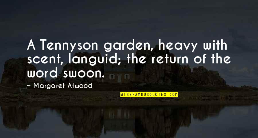 Sensuality's Quotes By Margaret Atwood: A Tennyson garden, heavy with scent, languid; the
