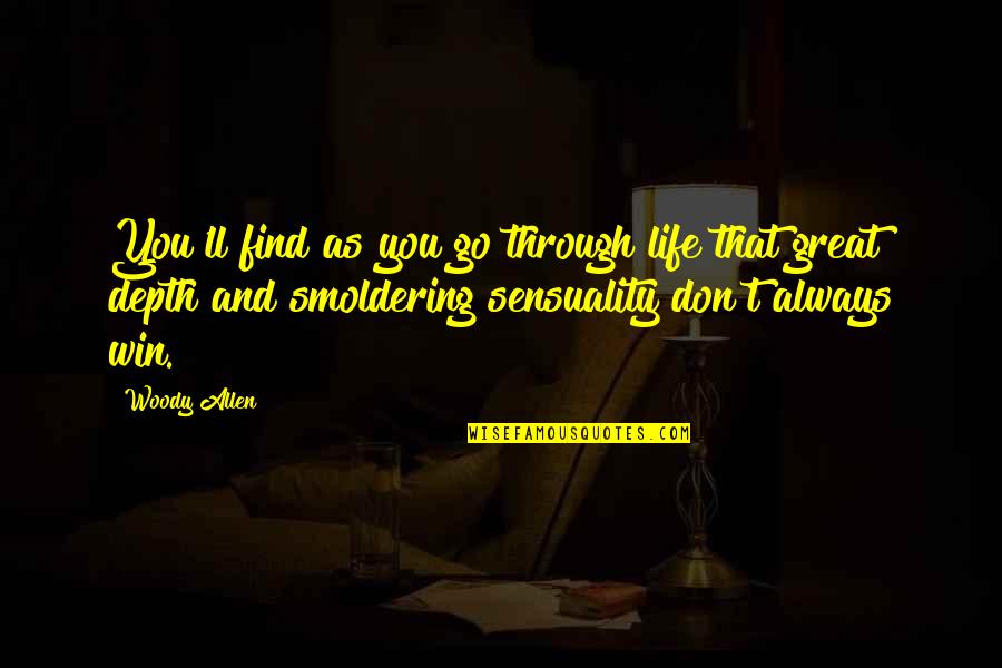 Sensuality's Quotes By Woody Allen: You'll find as you go through life that