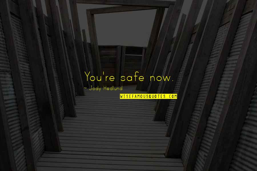 Sensually Liberated Quotes By Jody Hedlund: You're safe now.