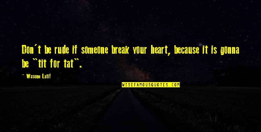 Sensualmente A Mi Quotes By Waseem Latif: Don't be rude if someone break your heart,