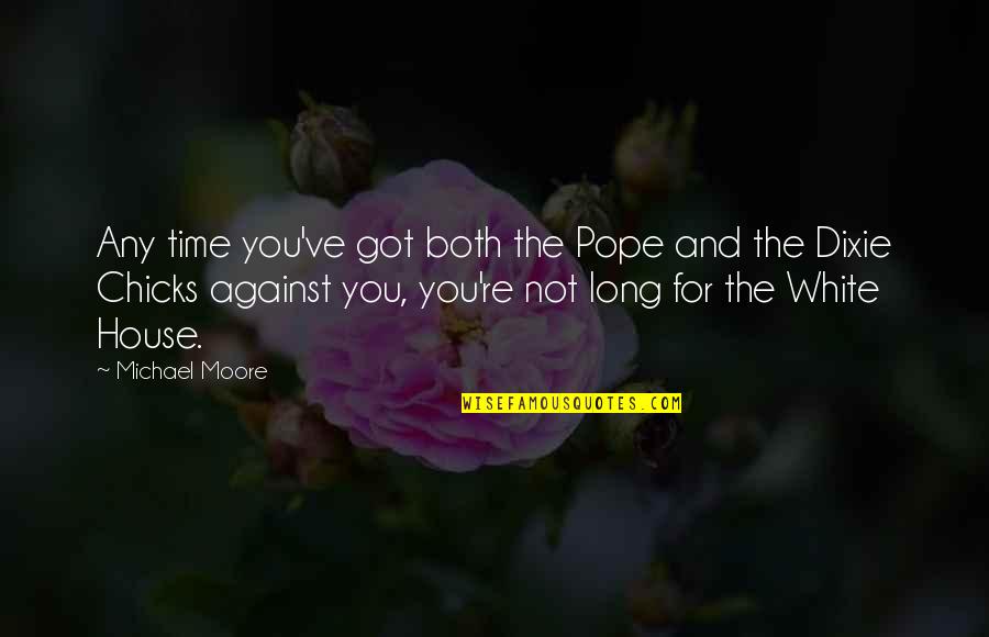 Sensuous Good Night Quotes By Michael Moore: Any time you've got both the Pope and Sensuous Good Night Quotes By Michael Moore: Any time you've got both the Pope and