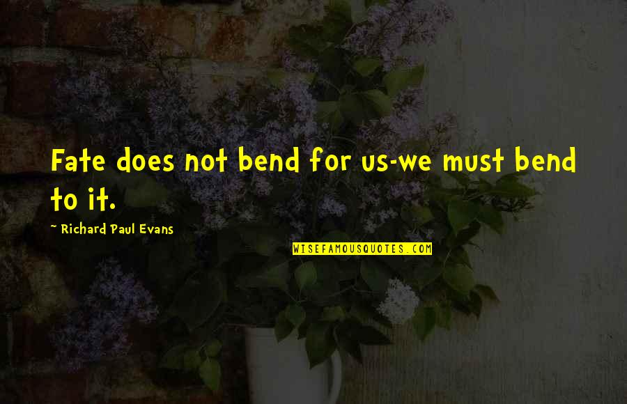 Sensuous Images With Quotes By Richard Paul Evans: Fate does not bend for us-we must bend