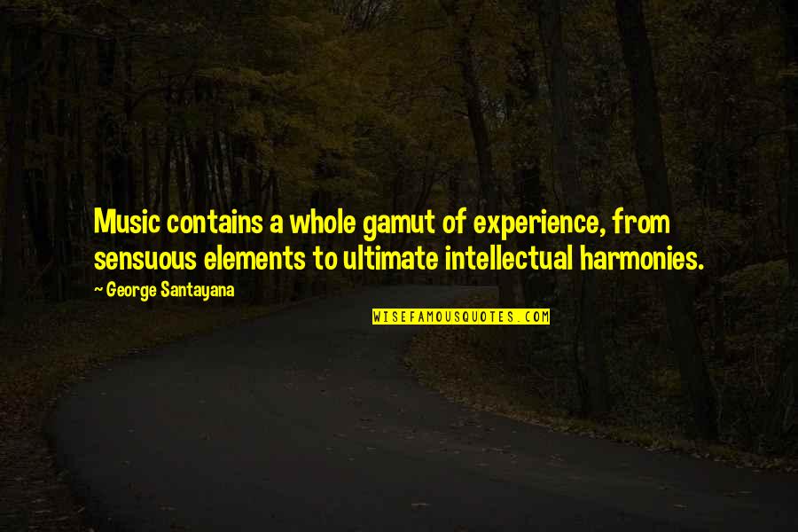 Sensuous Quotes By George Santayana: Music contains a whole gamut of experience, from