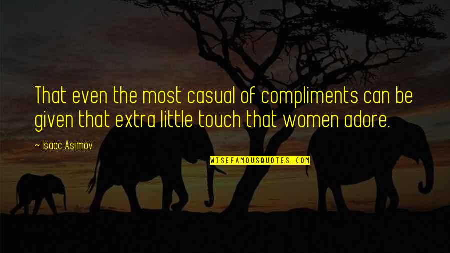 Sensuous Quotes By Isaac Asimov: That even the most casual of compliments can