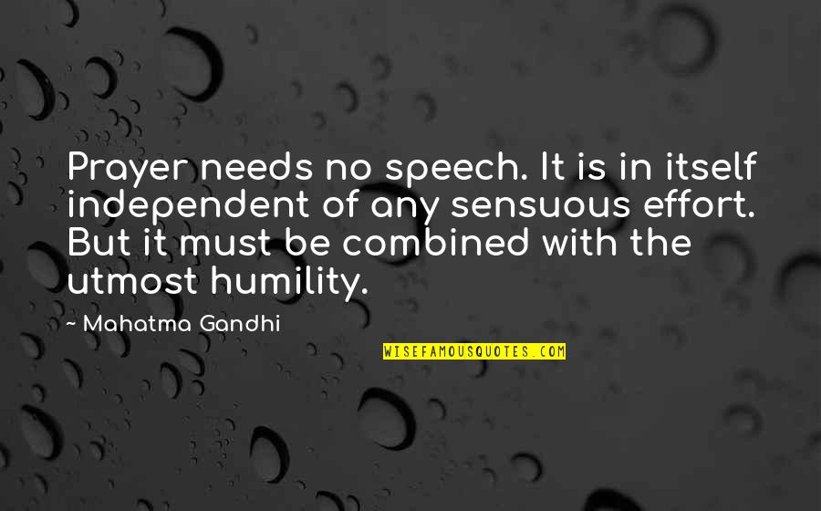 Sensuous Quotes By Mahatma Gandhi: Prayer needs no speech. It is in itself