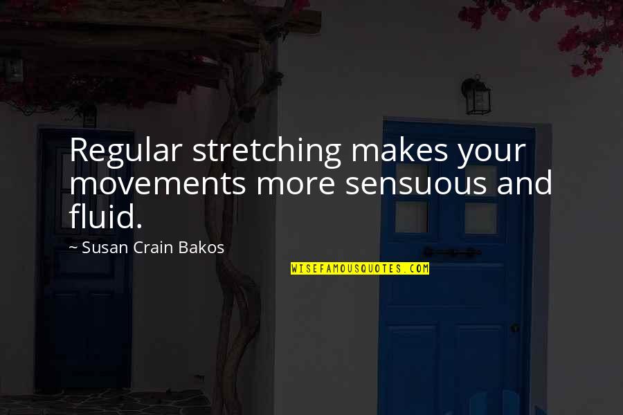 Sensuous Quotes By Susan Crain Bakos: Regular stretching makes your movements more sensuous and