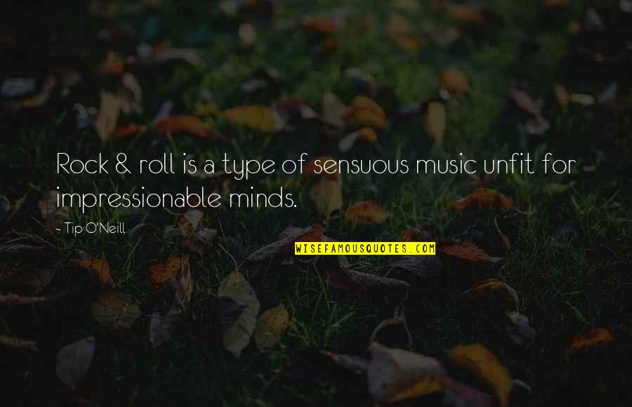 Sensuous Quotes By Tip O'Neill: Rock & roll is a type of sensuous