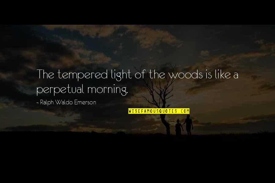 Sensuous Short Quotes By Ralph Waldo Emerson: The tempered light of the woods is like