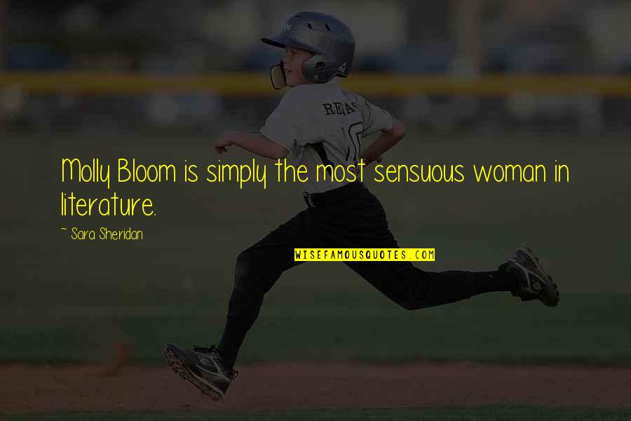 Sensuous Woman Quotes By Sara Sheridan: Molly Bloom is simply the most sensuous woman Sensuous Woman Quotes By Sara Sheridan: Molly Bloom is simply the most sensuous woman