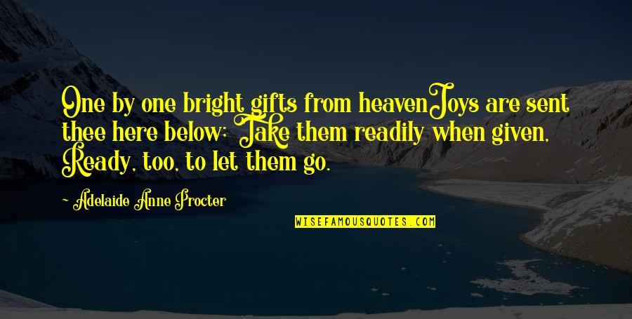 Sent From Heaven Quotes By Adelaide Anne Procter: One by one bright gifts from heavenJoys are