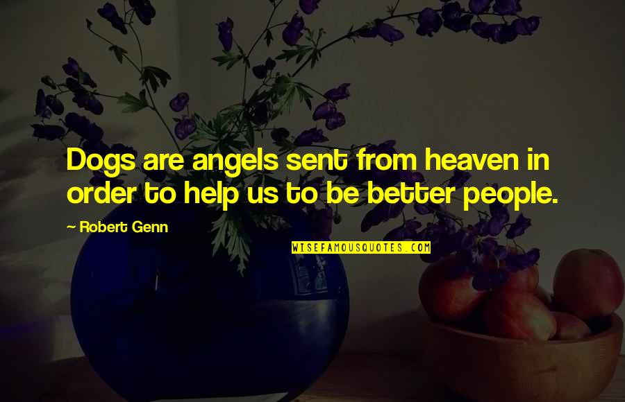 Sent From Heaven Quotes By Robert Genn: Dogs are angels sent from heaven in order