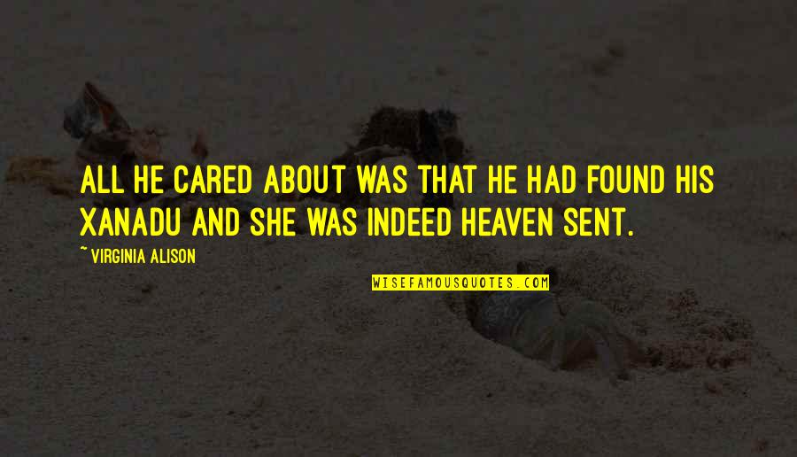 Sent From Heaven Quotes By Virginia Alison: All he cared about was that he had