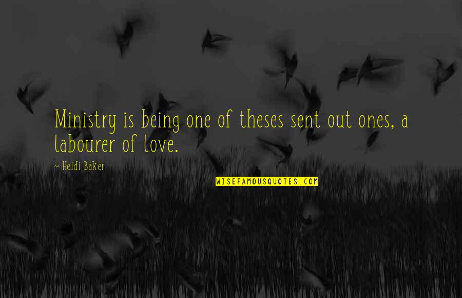 Sent Love Quotes By Heidi Baker: Ministry is being one of theses sent out