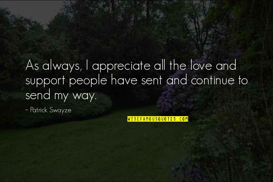 Sent Love Quotes By Patrick Swayze: As always, I appreciate all the love and