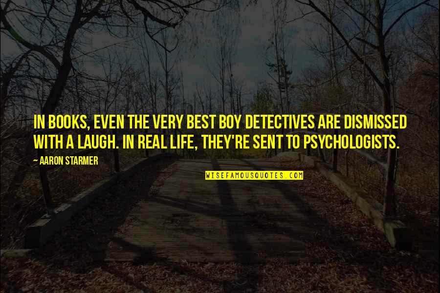 Sent Quotes By Aaron Starmer: In books, even the very best boy detectives Sent Quotes By Aaron Starmer: In books, even the very best boy detectives