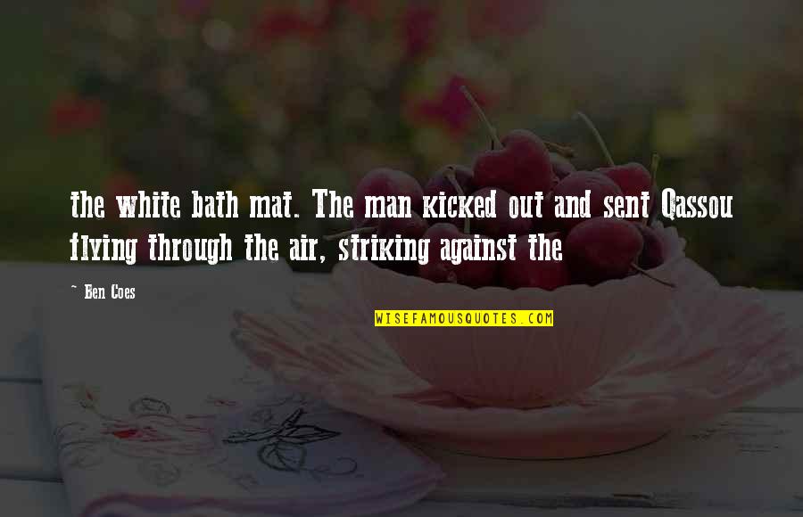 Sent Quotes By Ben Coes: the white bath mat. The man kicked out Sent Quotes By Ben Coes: the white bath mat. The man kicked out