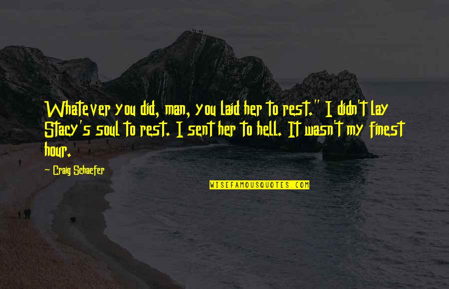 Sent Quotes By Craig Schaefer: Whatever you did, man, you laid her to