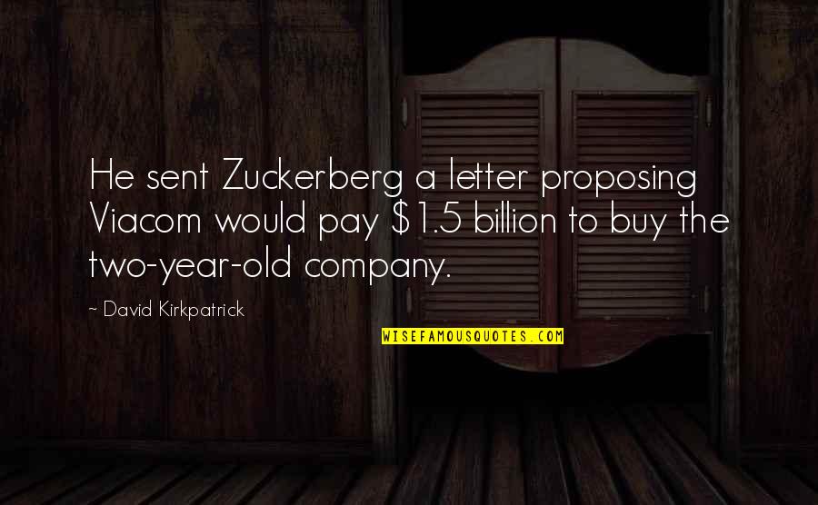 Sent Quotes By David Kirkpatrick: He sent Zuckerberg a letter proposing Viacom would Sent Quotes By David Kirkpatrick: He sent Zuckerberg a letter proposing Viacom would