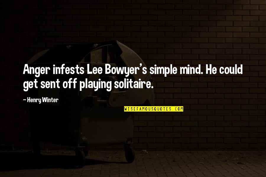 Sent Quotes By Henry Winter: Anger infests Lee Bowyer's simple mind. He could