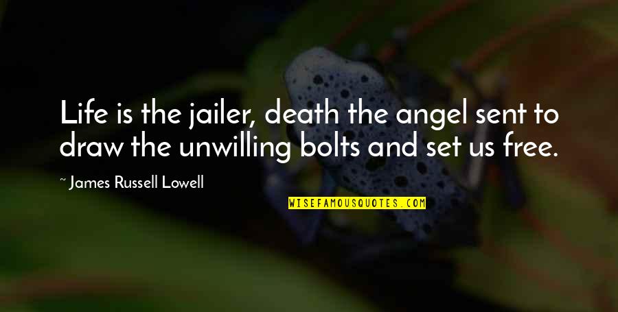 Sent Quotes By James Russell Lowell: Life is the jailer, death the angel sent