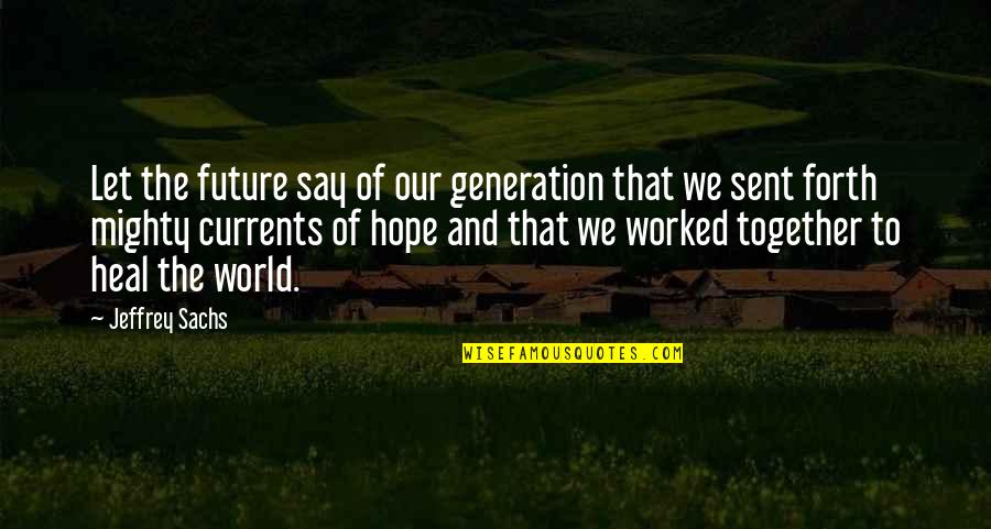 Sent Quotes By Jeffrey Sachs: Let the future say of our generation that Sent Quotes By Jeffrey Sachs: Let the future say of our generation that