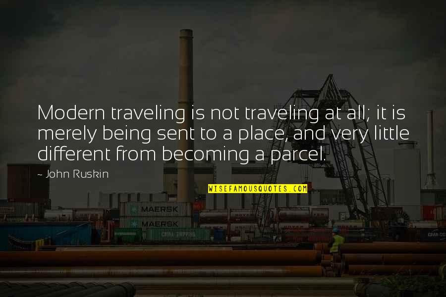 Sent Quotes By John Ruskin: Modern traveling is not traveling at all; it