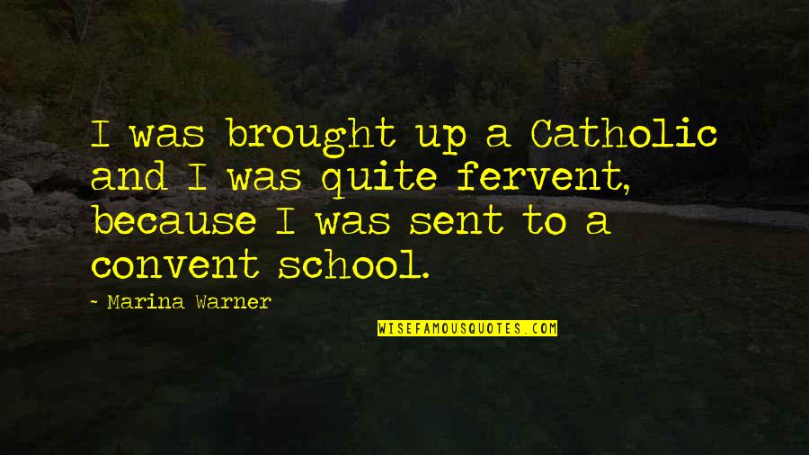 Sent Quotes By Marina Warner: I was brought up a Catholic and I Sent Quotes By Marina Warner: I was brought up a Catholic and I