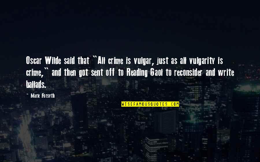 Sent Quotes By Mark Forsyth: Oscar Wilde said that "All crime is vulgar, Sent Quotes By Mark Forsyth: Oscar Wilde said that "All crime is vulgar,