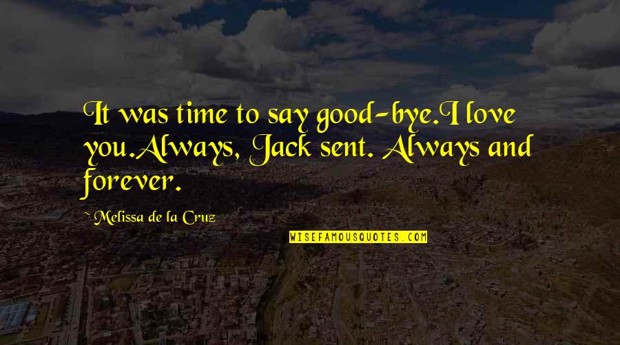 Sent Quotes By Melissa De La Cruz: It was time to say good-bye.I love you.Always, Sent Quotes By Melissa De La Cruz: It was time to say good-bye.I love you.Always,