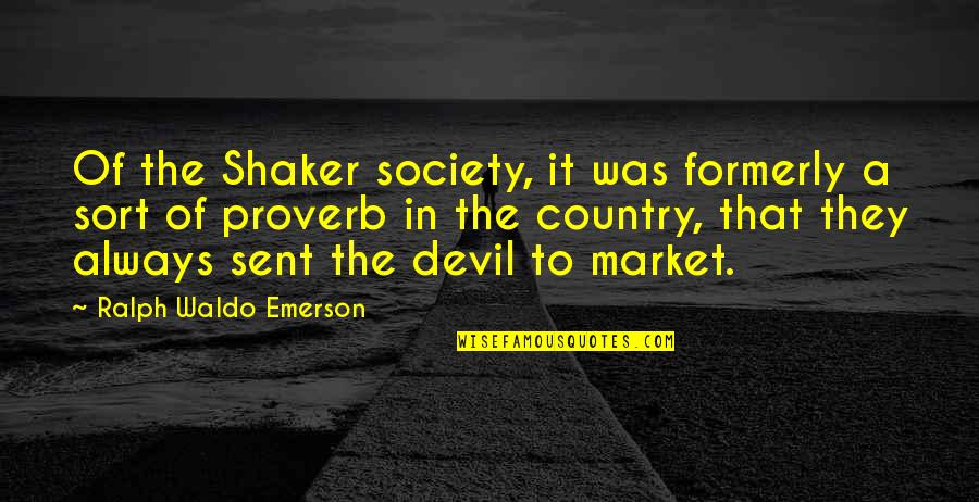 Sent Quotes By Ralph Waldo Emerson: Of the Shaker society, it was formerly a Sent Quotes By Ralph Waldo Emerson: Of the Shaker society, it was formerly a