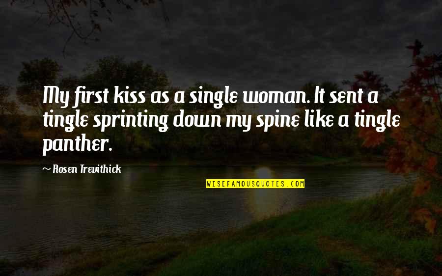 Sent Quotes By Rosen Trevithick: My first kiss as a single woman. It Sent Quotes By Rosen Trevithick: My first kiss as a single woman. It