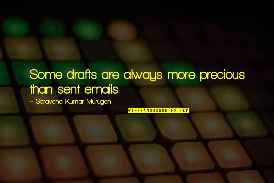 Sent Quotes By Saravana Kumar Murugan: Some drafts are always more precious than sent Sent Quotes By Saravana Kumar Murugan: Some drafts are always more precious than sent