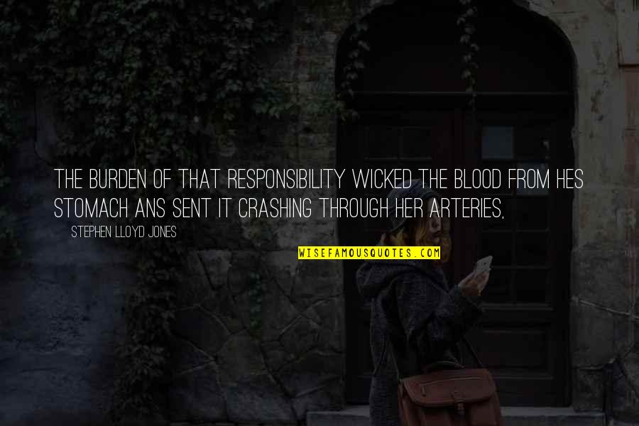 Sent Quotes By Stephen Lloyd Jones: The burden of that responsibility wicked the blood Sent Quotes By Stephen Lloyd Jones: The burden of that responsibility wicked the blood