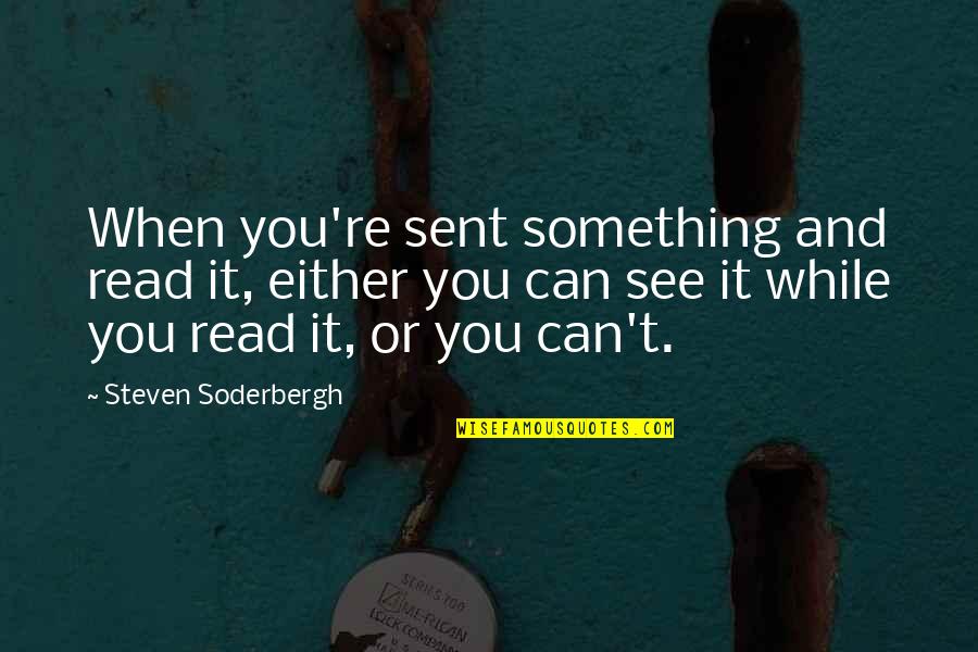 Sent Quotes By Steven Soderbergh: When you're sent something and read it, either