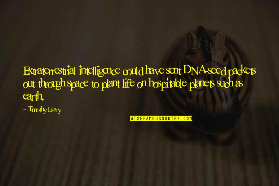 Sent Quotes By Timothy Leary: Extraterrestrial intelligence could have sent DNA-seed packets out Sent Quotes By Timothy Leary: Extraterrestrial intelligence could have sent DNA-seed packets out